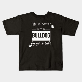 Life is better with a bulldog by your side Kids T-Shirt